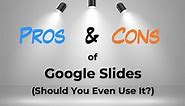 17 Pros and Cons of Google Slides! (Should You Use it?) - Art of Presentations