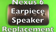 Nexus 6 Earpiece Speaker Replacement How To Change