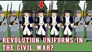 Why were soldiers wearing American Revolutionary Uniforms in the American Civil War?