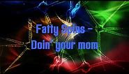 Fatty Spins - Doin' your mom download and lyrics
