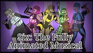 Six: The Fully Animated Musical