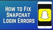 How to Fix Snapchat Login Errors: “Try Again Later” & “Could Not Connect”
