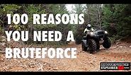 100 Reasons you NEED a Brute Force 750