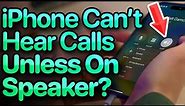 iPhone Can't Hear Calls Unless On Speaker? Here's The Fix!