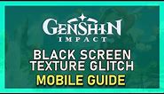 Genshin Impact Mobile – How to Fix Black Screen & Texture Glitch
