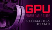 GPU Power Cable Guide — All Connectors Explained