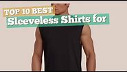 Sleeveless Shirts For Men // Top 10 Best Sellers