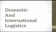 Domestic and International Logistics