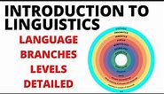 What is linguistics? | Branches of Linguistics | Introduction to Linguistics| Levels of Linguistics