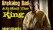 Breaking Bad || All Hail The King