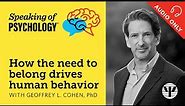 Speaking of Psychology: How the need to belong drives human behavior, with Geoffrey L. Cohen, PhD
