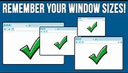 How to Have Windows Remember Any Previous or Custom Window Size