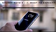 Samsung GALAXY Note 6 / Note 7 - What to expect ?