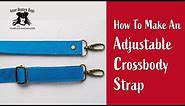 How To Make An Adjustable Crossbody or Shoulder Strap - Beginner Tutorial for Bag Makers