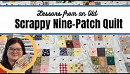 Lessons from an Old Scrappy Nine-Patch Quilt || Why Appliqué?