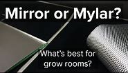 Mirror or mylar for grow rooms? what is the best reflective material for grow rooms