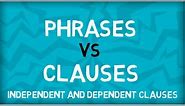 Phrases vs Clauses | Independent Clauses | Dependent Clauses | English Grammar