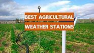 Top 5 Best Agricultural Weather Stations [May 2024 Review] - WeatherStationPro