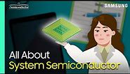 System Semiconductor Explained | 'All About Semiconductor' by Samsung Semiconductor