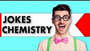 37 CHEMISTRY JOKES. Jokes Chemistry, Jokes about chemistry, atomic jokes, jokes periodic table