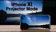 iPhone XI - Projector Mode