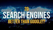 20 Search Engines That Are Better Than Google!?
