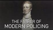 Sir Robert Peel, "The Father of Modern Policing"