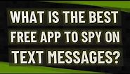 What is the best free app to spy on text messages?