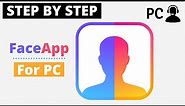 How To Download FaceApp for PC Windows & Mac On Your Computer