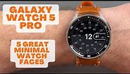 Galaxy Watch 5 Pro - 5 Great Minimal Watch Faces