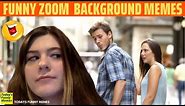 Todays Funny Memes - funny zoom backgrounds (zoom memes)