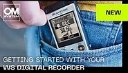 Getting started with your OM SYSTEM / Olympus WS Digital Recorder