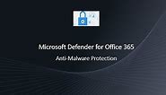 What is Anti Malware Protection - Microsoft Defender for Office 365 | Anti malware engine