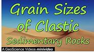 Grain Sizes of Clastic Sedimentary Rocks