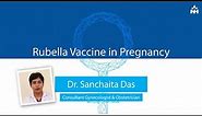 Is It Important to Get Rubella Vaccine During Pregnancy? | Dr. Sanchaita Das