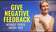 How to Give Negative Feedback Without People HATING YOU! 3-Steps to Giving Negative Feedback at Work