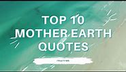 TOP 10 Mother Earth Quotes | Motivational Quotes