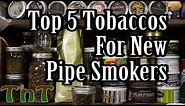Top 5 Tobaccos for New Pipe Smokers