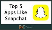Top 5 Apps Like Snapchat