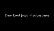 #1158 Dear Lord Jesus, Precious Jesus (Original & New tune)