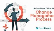 Change Management Process: Benefits, Types, and Steps