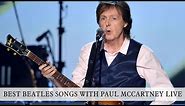 BEST BEATLES SONGS WITH PAUL MCCARTNEY LIVE