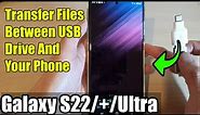 Galaxy S22/S22+/Ultra: How to Transfer Files Between USB Drive And Your Phone