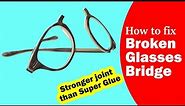 How to fix broken glasses bridge | Stronger joint than super glue