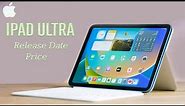 iPad ULTRA Release Date and Price - RELEASE 2024 IS ANNOUNCED!