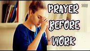 Prayer before Work - Say this prayer before you start any daily task at your work place