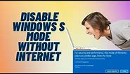 How to Disable Windows S Mode Without Internet