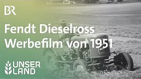 Fendt Dieselross: Werbefilm von 1951 - Das beste Pferd in Deinem Stall | Unser Land | BR