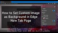 How to Set Custom Background in Microsoft Edge New Tab Page