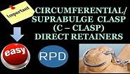 CIRCUMFERENTIAL CLASP / SUPRA BULGE CLASP/ C - CLASP / DIRECT RETAINER IN RPD